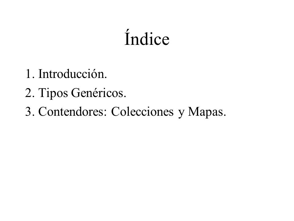 Índice 1. Introducción. 2. Tipos Genéricos.