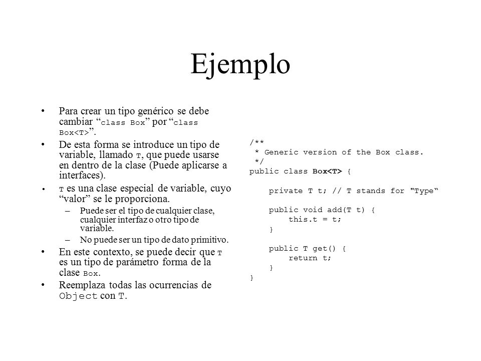 Ejemplo Para crear un tipo genérico se debe cambiar class Box por class Box<T> .