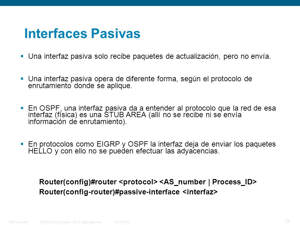 Interfaces Pasivas Una interfaz pasiva solo recibe paquetes de actualización, pero no envía.