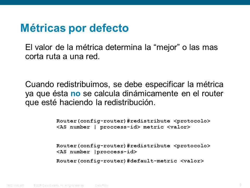 Métricas por defecto El valor de la métrica determina la mejor o las mas corta ruta a una red.