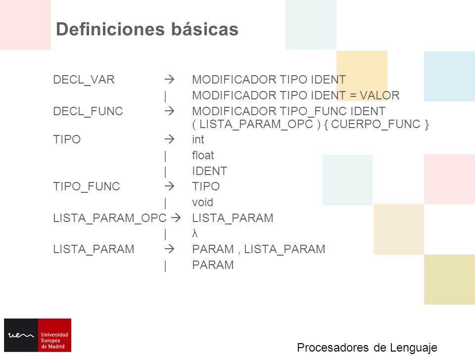 Definiciones básicas DECL_VAR  MODIFICADOR TIPO IDENT