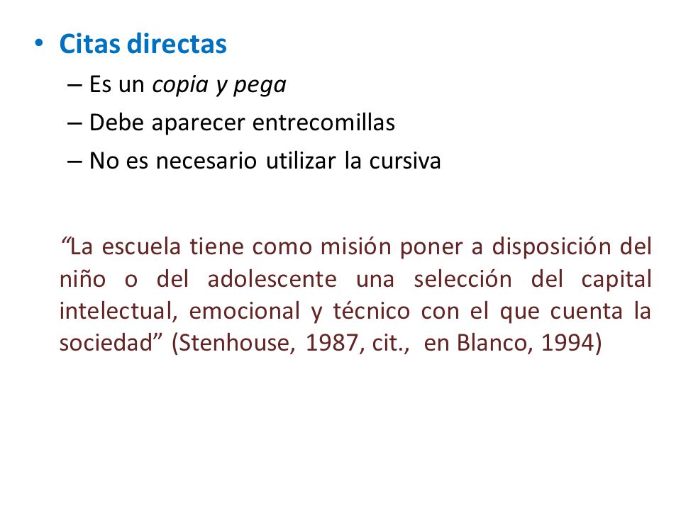 Citas directas Es un copia y pega. Debe aparecer entrecomillas. No es necesario utilizar la cursiva.