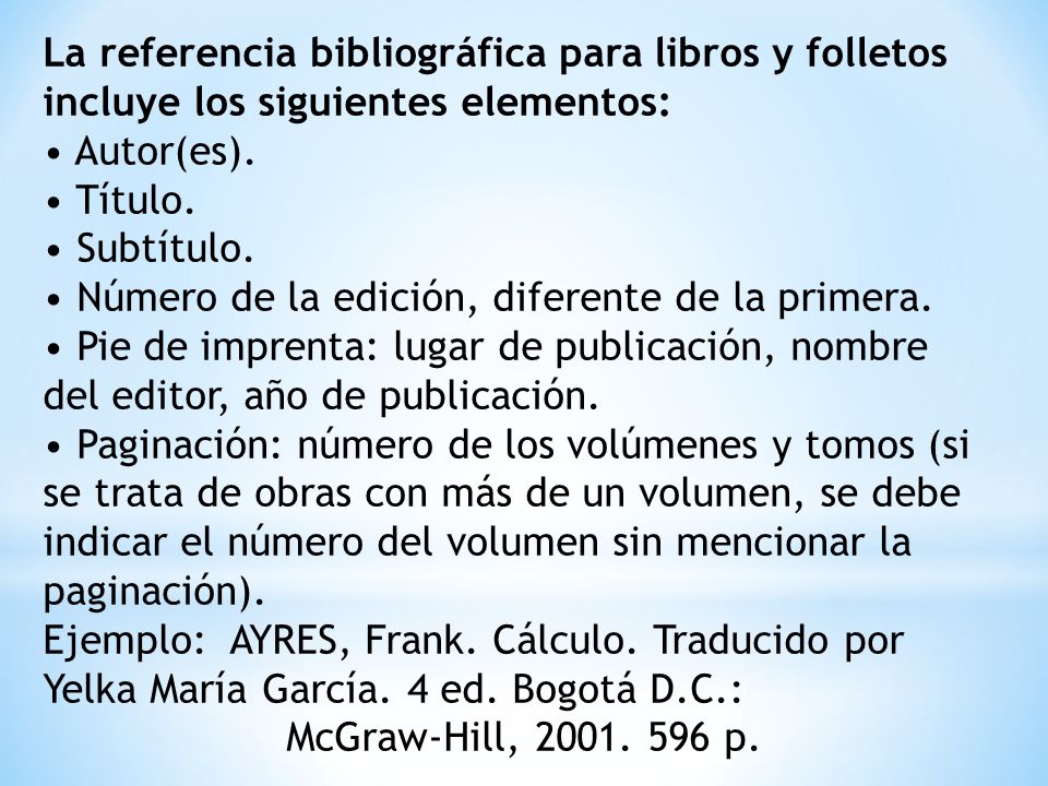 La referencia bibliográfica para libros y folletos incluye los siguientes elementos:
