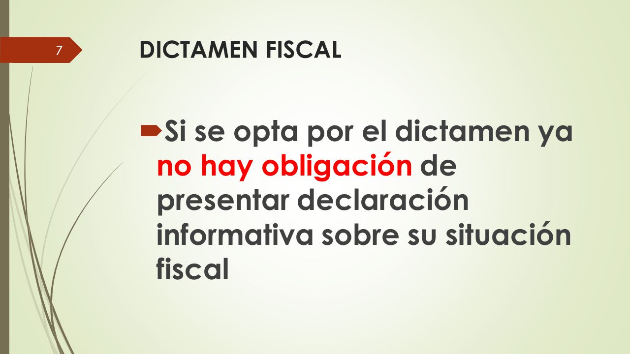 DICTAMEN FISCAL Si se opta por el dictamen ya no hay obligación de presentar declaración informativa sobre su situación fiscal.