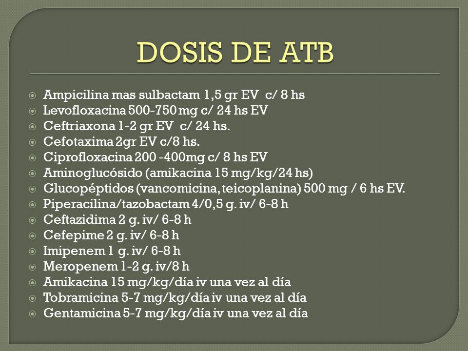 DOSIS DE ATB Ampicilina mas sulbactam 1,5 gr EV c/ 8 hs
