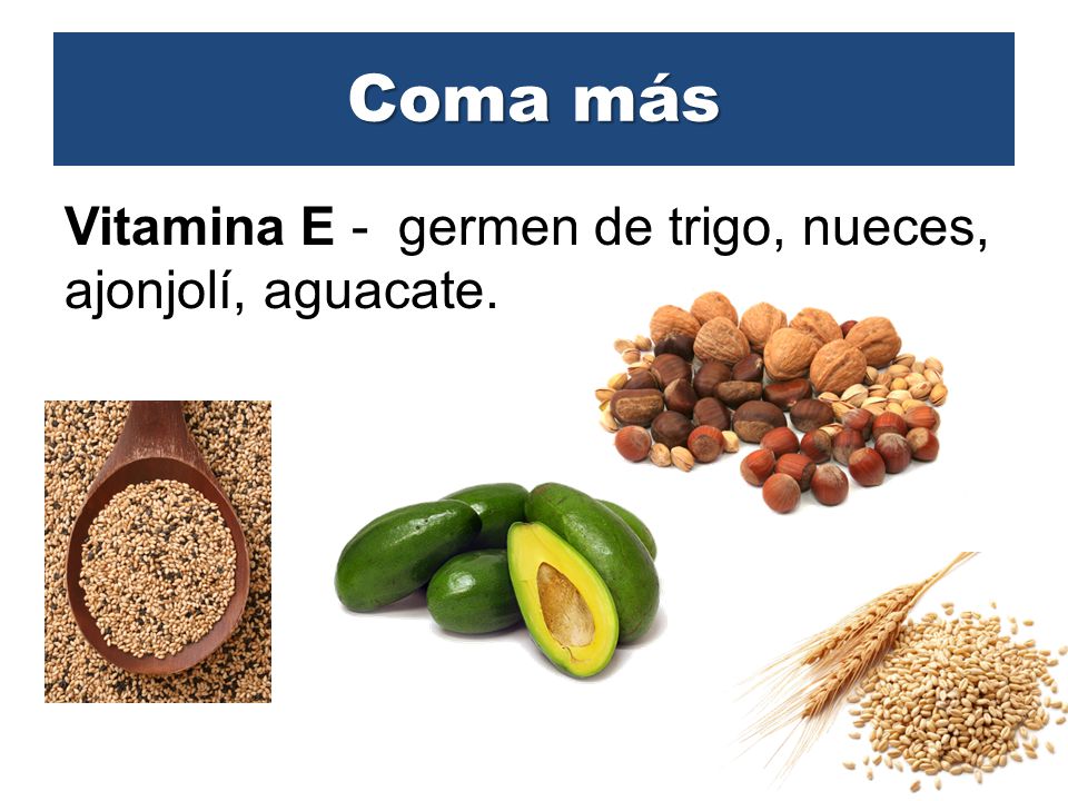 Coma más Vitamina E - germen de trigo, nueces, ajonjolí, aguacate.