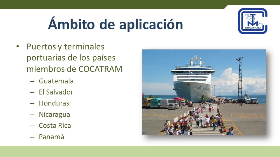 Ámbito de aplicación Puertos y terminales portuarias de los países miembros de COCATRAM. Guatemala.