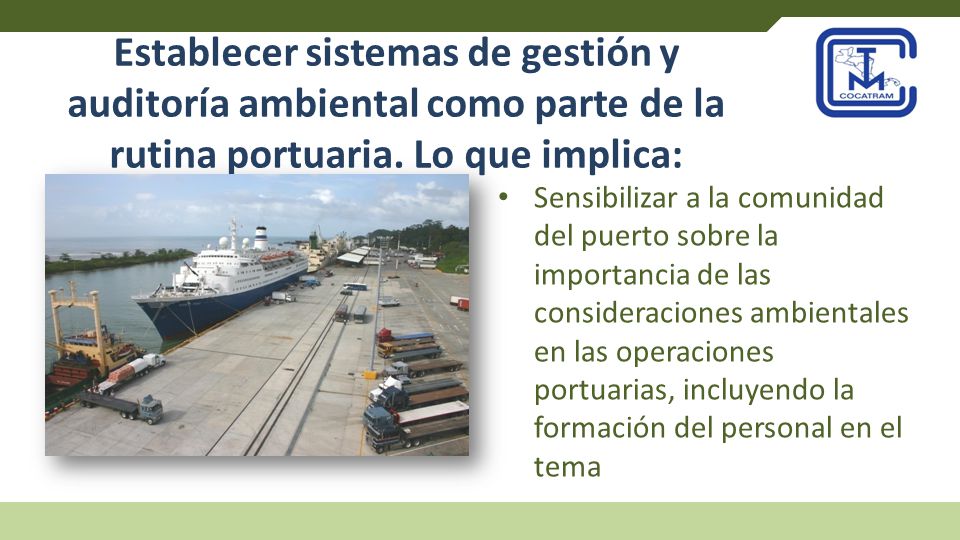 Establecer sistemas de gestión y auditoría ambiental como parte de la rutina portuaria. Lo que implica: