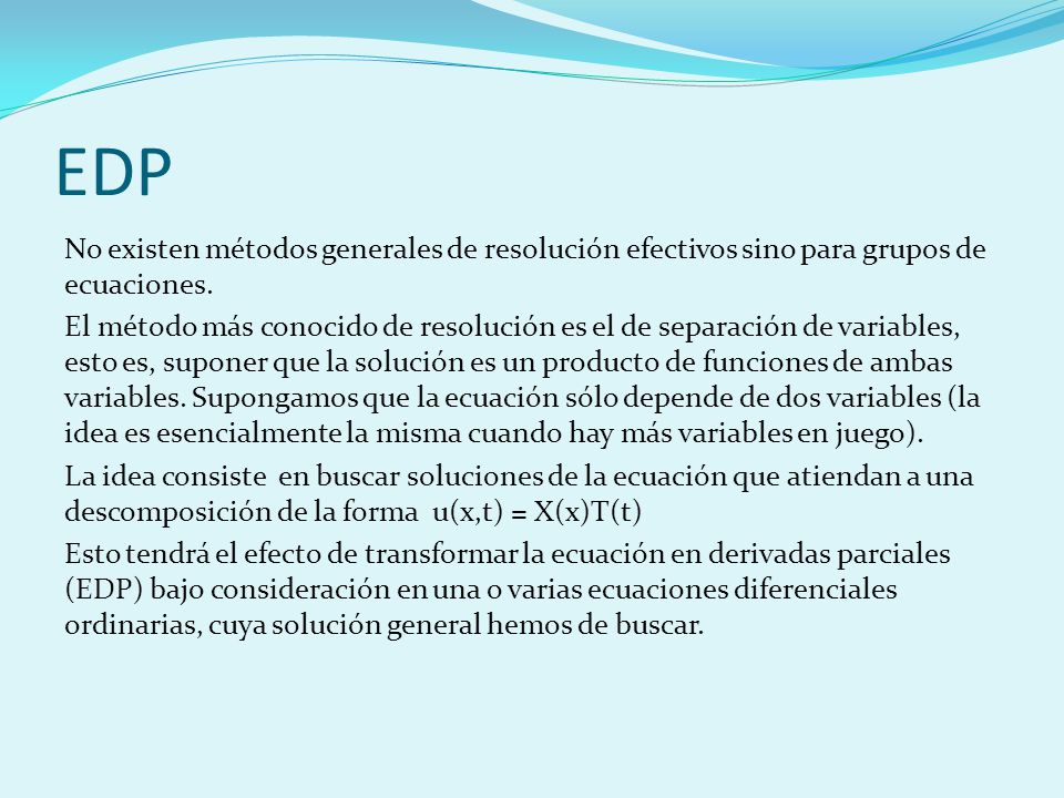 EDP No existen métodos generales de resolución efectivos sino para grupos de ecuaciones.