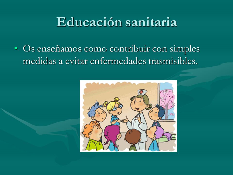 Educación sanitaria Os enseñamos como contribuir con simples medidas a evitar enfermedades trasmisibles.
