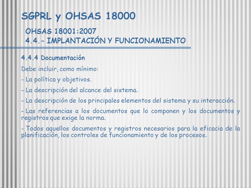 SGPRL y OHSAS OHSAS 18001: IMPLANTACIÓN Y FUNCIONAMIENTO Documentación. Debe incluir, como mínimo: