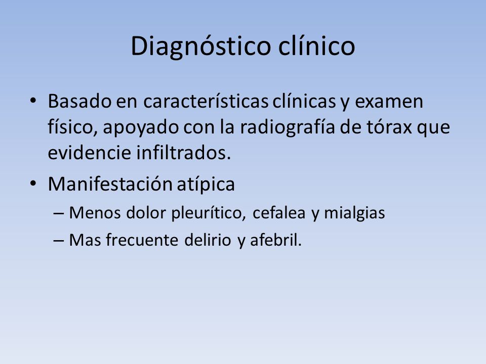 Diagnóstico clínico Basado en características clínicas y examen físico, apoyado con la radiografía de tórax que evidencie infiltrados.