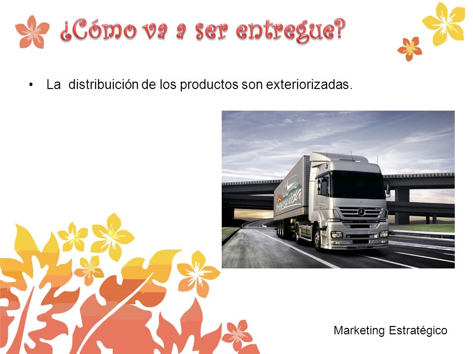 ¿Cómo va a ser entregue. La distribuición de los productos son exteriorizadas.