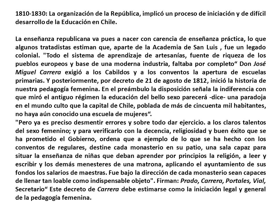 : La organización de la República, implicó un proceso de iniciación y de difícil desarrollo de la Educación en Chile.