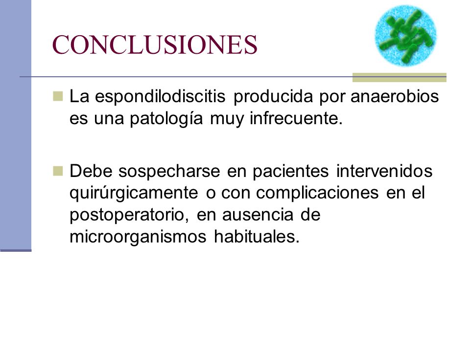 CONCLUSIONES La espondilodiscitis producida por anaerobios es una patología muy infrecuente.