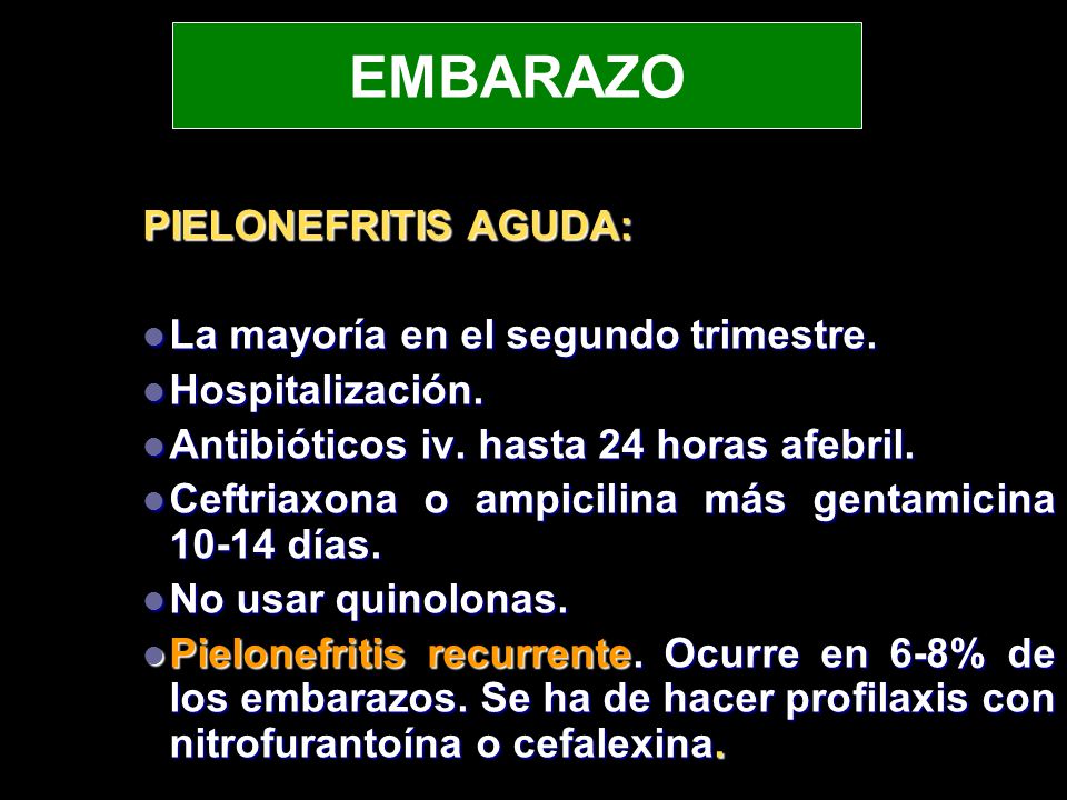 EMBARAZO PIELONEFRITIS AGUDA: La mayoría en el segundo trimestre.