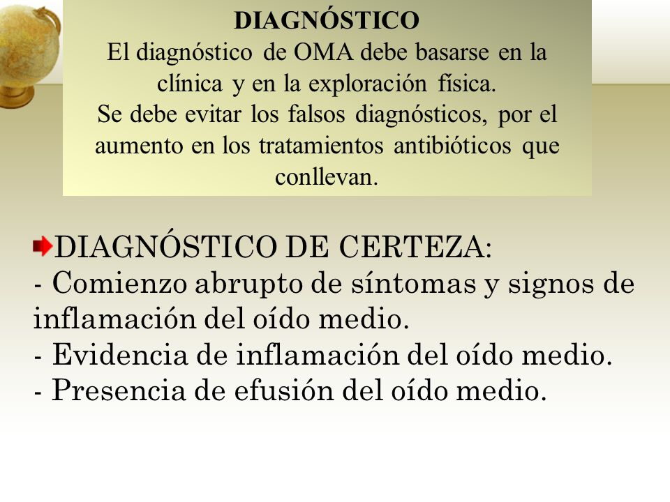 DIAGNÓSTICO El diagnóstico de OMA debe basarse en la clínica y en la exploración física.