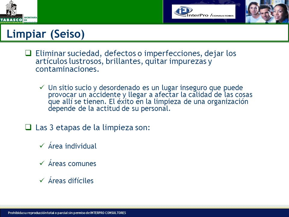 Limpiar (Seiso) Eliminar suciedad, defectos o imperfecciones, dejar los artículos lustrosos, brillantes, quitar impurezas y contaminaciones.