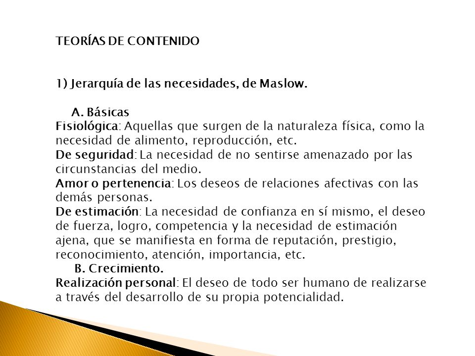 TEORÍAS DE CONTENIDO 1) Jerarquía de las necesidades, de Maslow. A. Básicas.