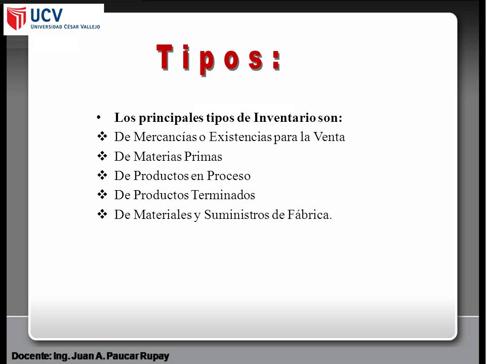 Los principales tipos de Inventario son: