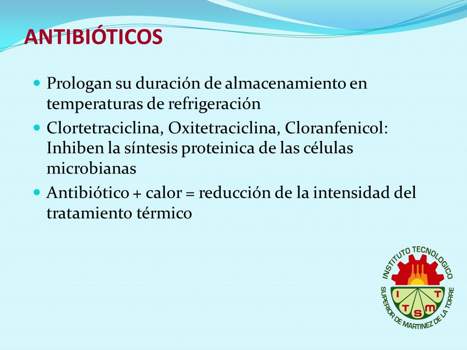 ANTIBIÓTICOS Prologan su duración de almacenamiento en temperaturas de refrigeración.