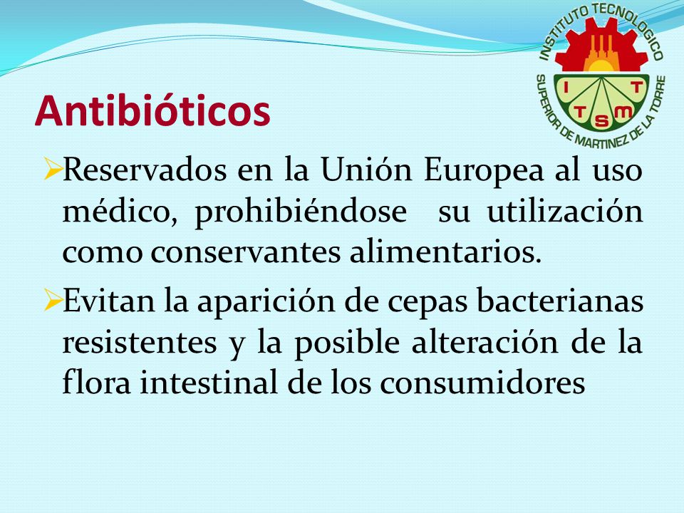 Antibióticos Reservados en la Unión Europea al uso médico, prohibiéndose su utilización como conservantes alimentarios.