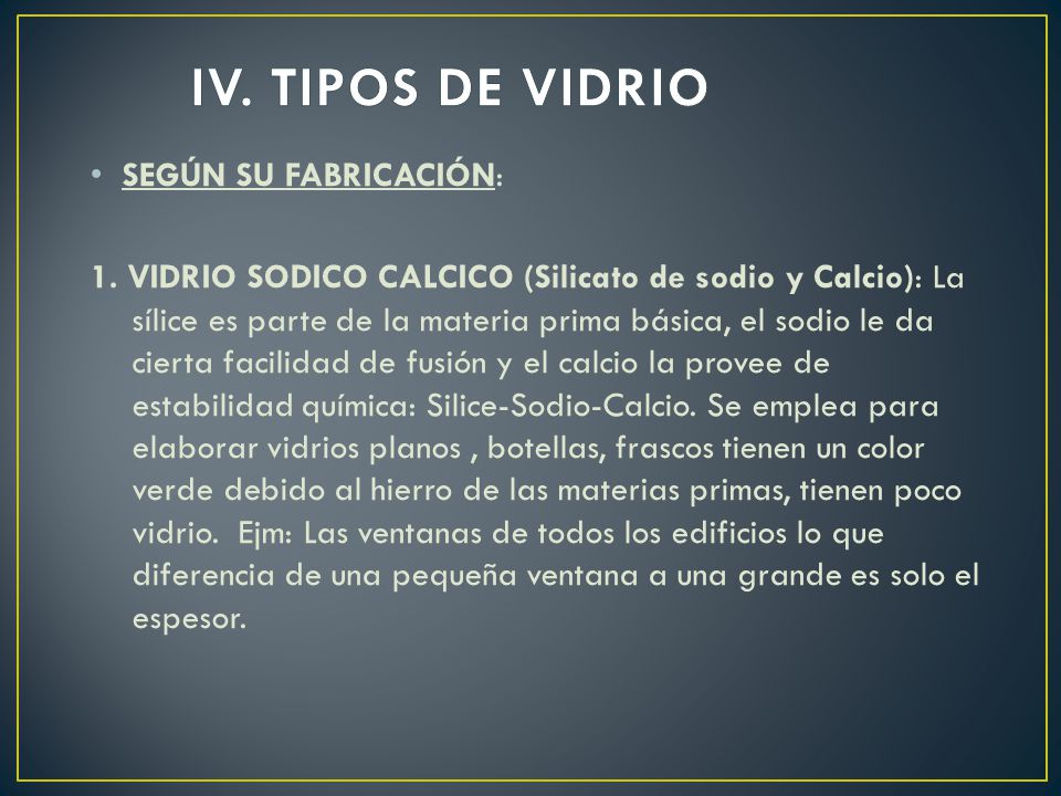 IV. TIPOS DE VIDRIO SEGÚN SU FABRICACIÓN: