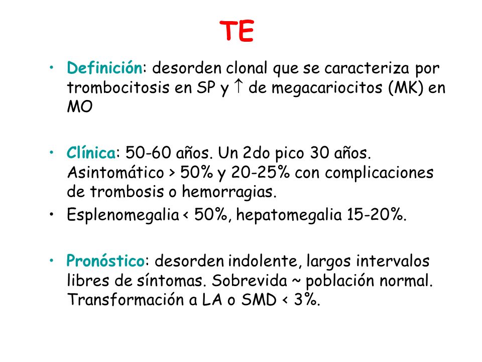 TE Definición: desorden clonal que se caracteriza por trombocitosis en SP y  de megacariocitos (MK) en MO.