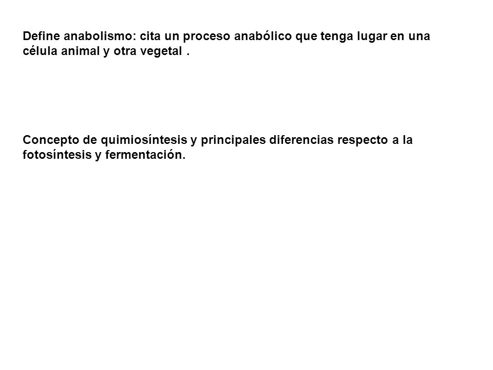Define anabolismo: cita un proceso anabólico que tenga lugar en una célula animal y otra vegetal .