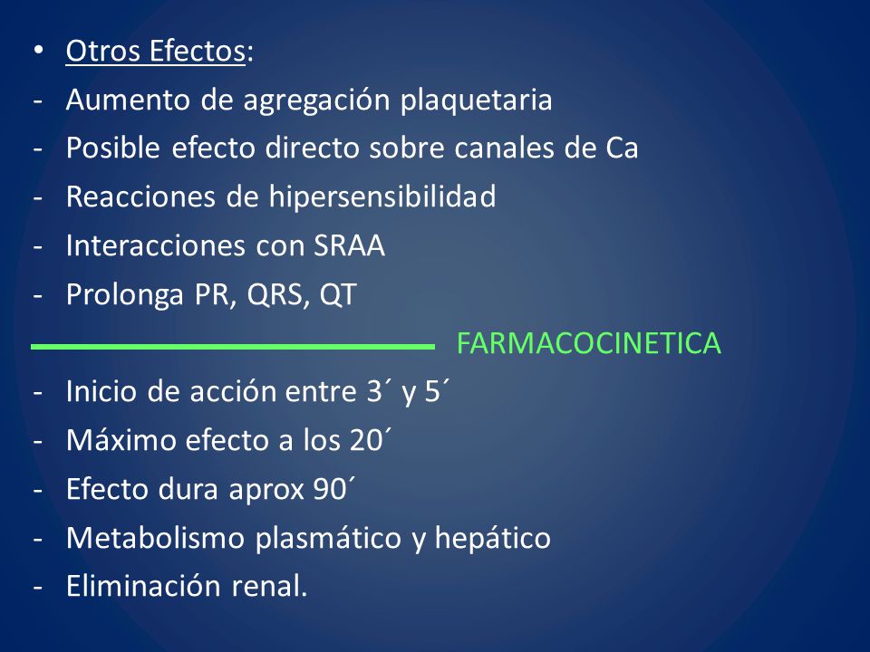 Otros Efectos: Aumento de agregación plaquetaria. Posible efecto directo sobre canales de Ca. Reacciones de hipersensibilidad.
