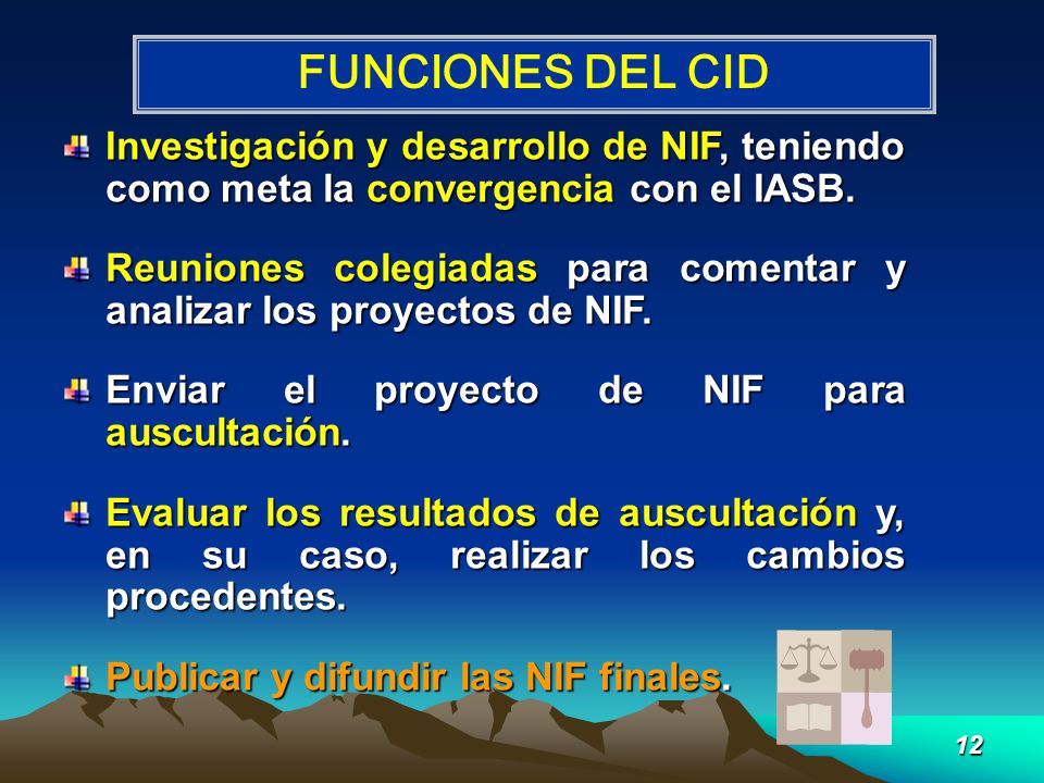 FUNCIONES DEL CID Investigación y desarrollo de NIF, teniendo como meta la convergencia con el IASB.