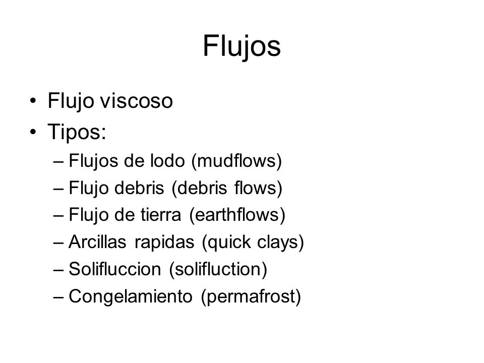 Flujos Flujo viscoso Tipos: Flujos de lodo (mudflows)