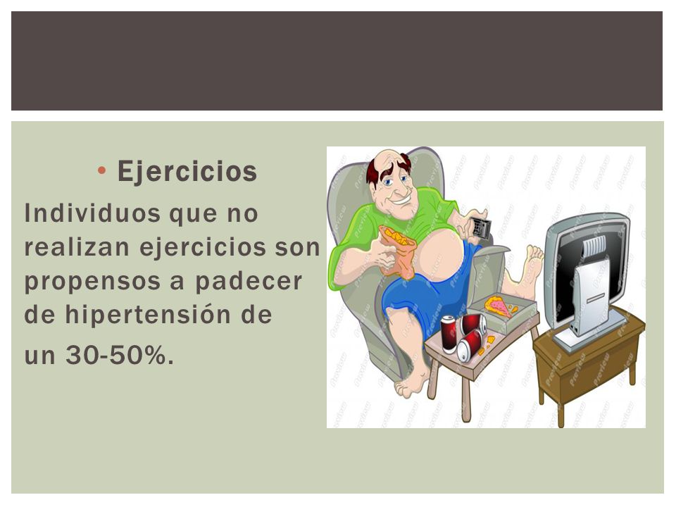 Ejercicios Individuos que no realizan ejercicios son propensos a padecer de hipertensión de.
