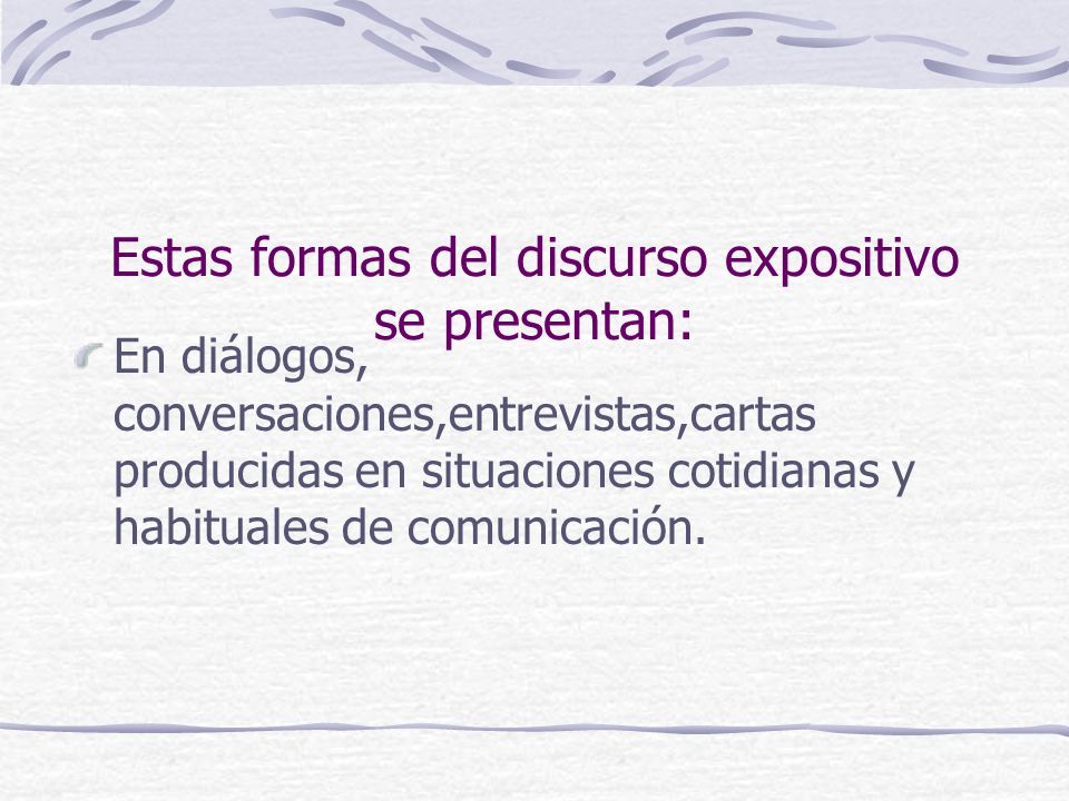 Estas formas del discurso expositivo se presentan: