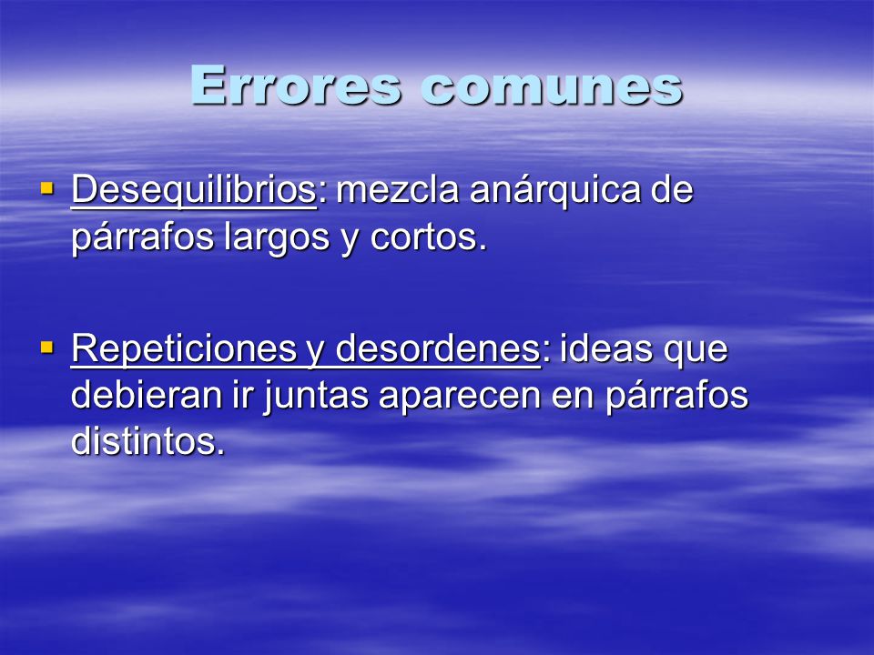 Errores comunes Desequilibrios: mezcla anárquica de párrafos largos y cortos.