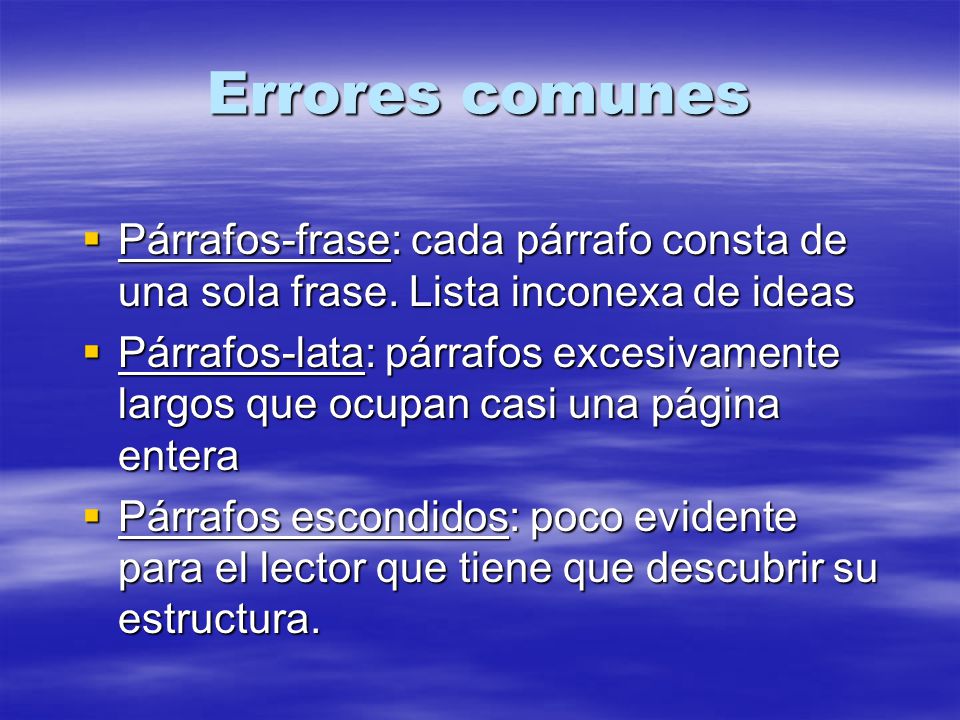 Errores comunes Párrafos-frase: cada párrafo consta de una sola frase. Lista inconexa de ideas.