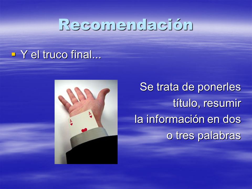 Recomendación Y el truco final... Se trata de ponerles título, resumir