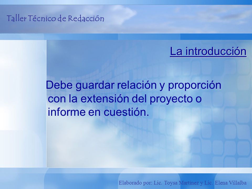 La introducción Debe guardar relación y proporción con la extensión del proyecto o informe en cuestión.