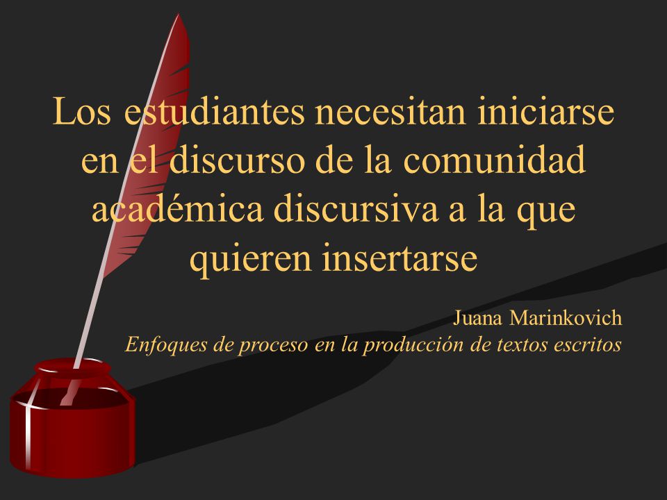 Los estudiantes necesitan iniciarse en el discurso de la comunidad académica discursiva a la que quieren insertarse