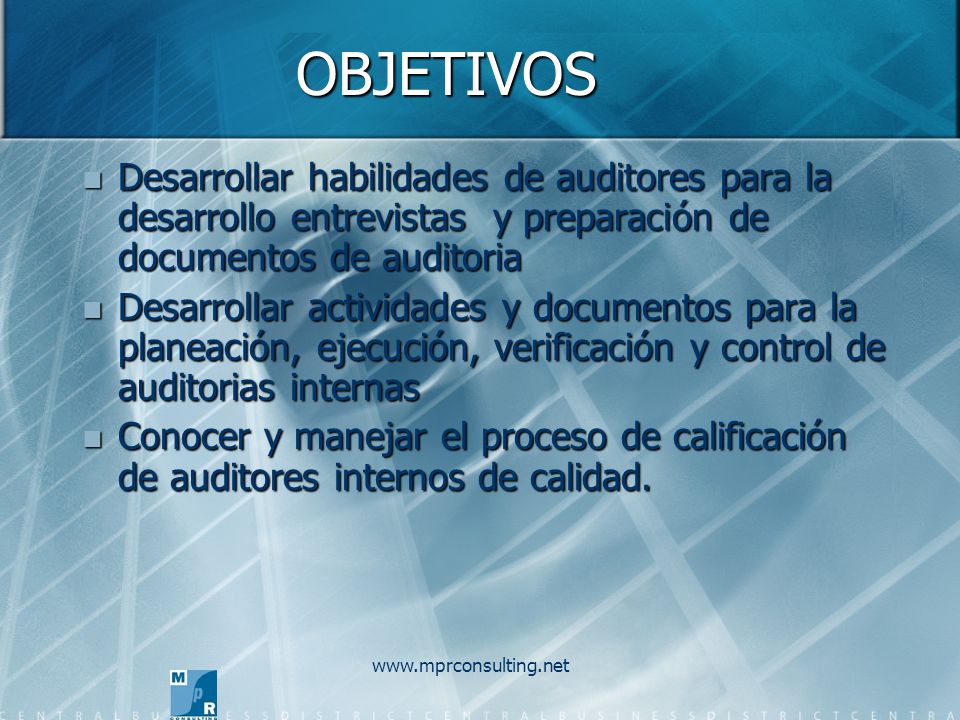 OBJETIVOS Desarrollar habilidades de auditores para la desarrollo entrevistas y preparación de documentos de auditoria.