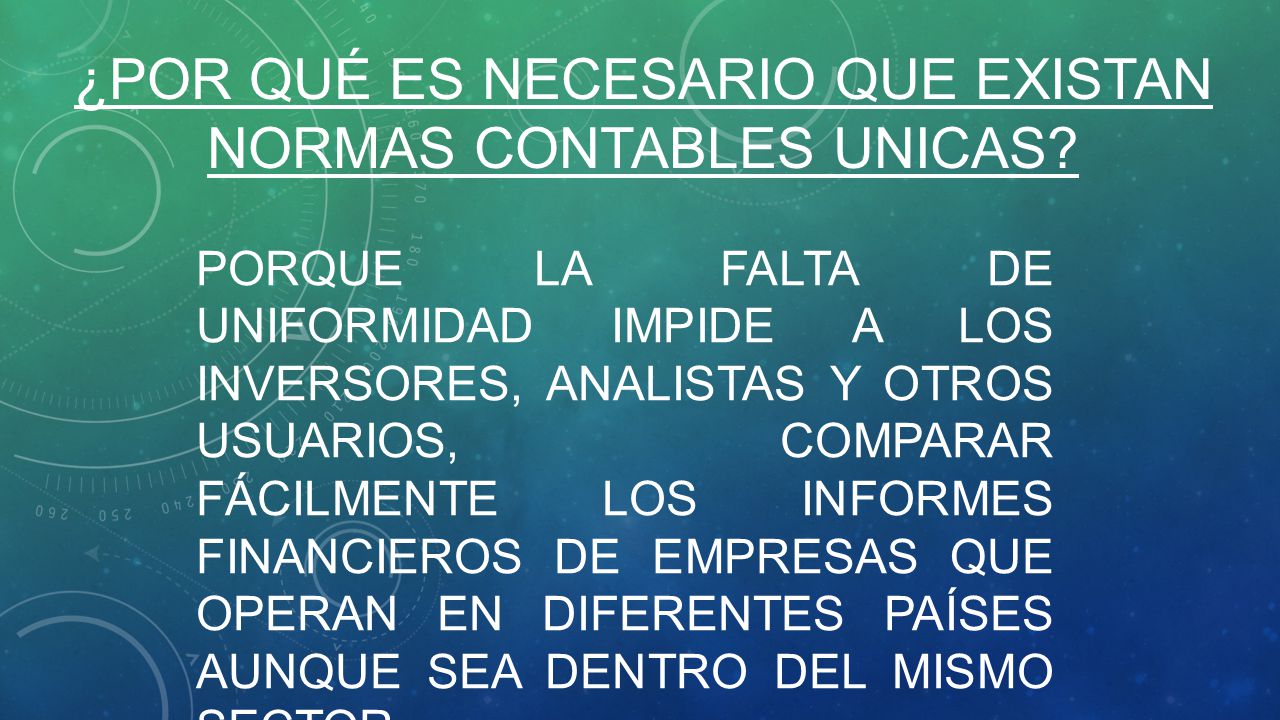 ¿Por qué ES NECESARIO QUE EXISTAN NORMAS CONTABLES UNICAS