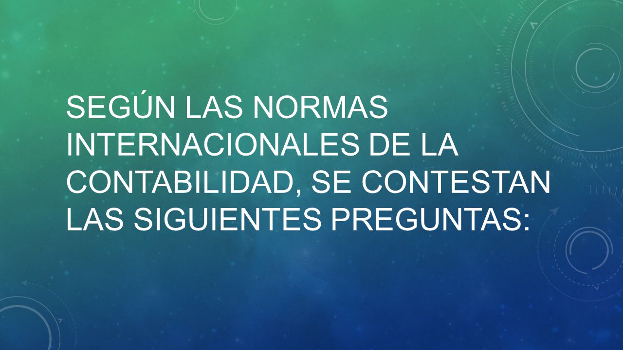 según las normas internacionales de la contabilidad, se contestan las siguientes preguntas:
