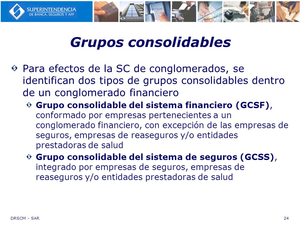 Grupos consolidables Para efectos de la SC de conglomerados, se identifican dos tipos de grupos consolidables dentro de un conglomerado financiero.