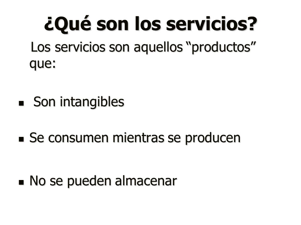 ¿Qué son los servicios Los servicios son aquellos productos que: