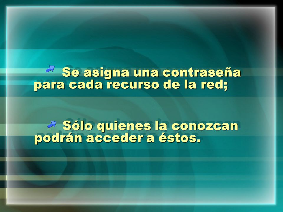 Se asigna una contraseña para cada recurso de la red;