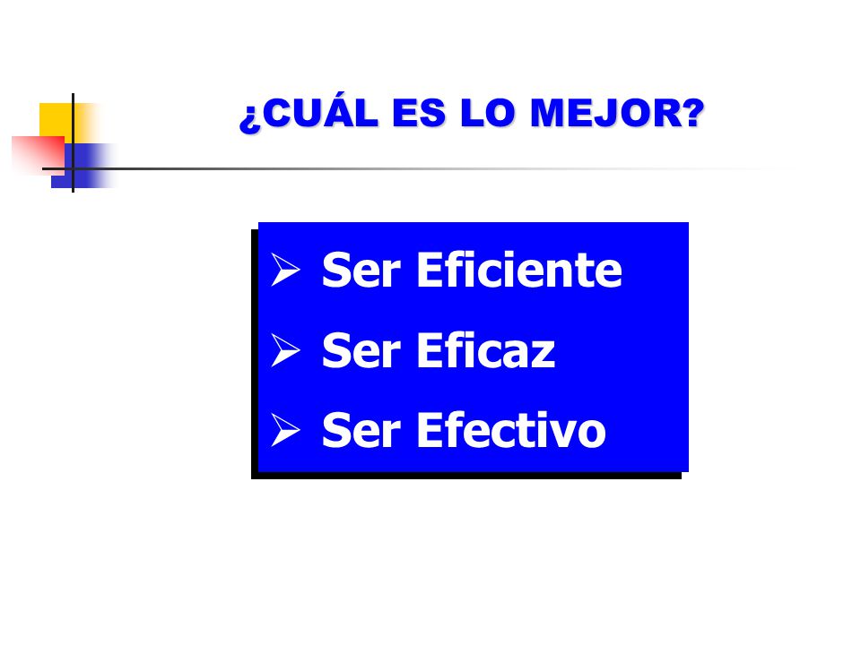 ¿CUÁL ES LO MEJOR Ser Eficiente Ser Eficaz Ser Efectivo