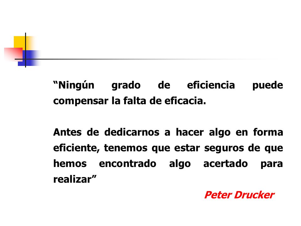 Ningún grado de eficiencia puede compensar la falta de eficacia.