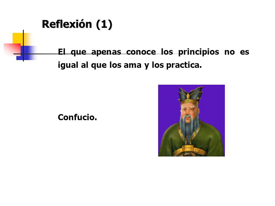Reflexión (1) El que apenas conoce los principios no es igual al que los ama y los practica.