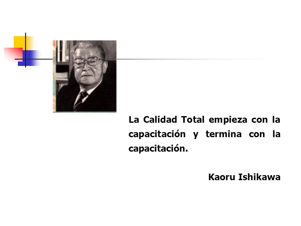 La Calidad Total empieza con la capacitación y termina con la capacitación.