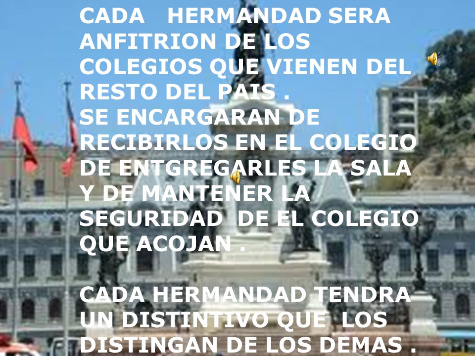 CADA HERMANDAD SERA ANFITRION DE LOS COLEGIOS QUE VIENEN DEL RESTO DEL PAIS .